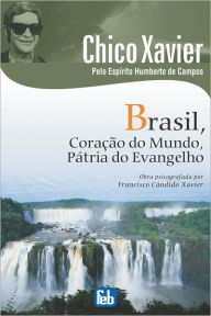 Brasil, CoraÃ§Ã£o do Mundo, PÃ¡tria do Evangelho Francisco Candido Xavier Author