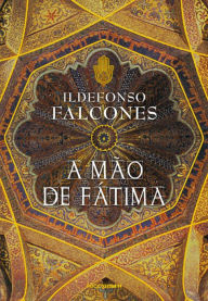 A mão de Fátima Ildefonso Falcones Author