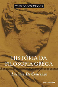 HistÃ³ria da filosofia grega - Os prÃ©-socrÃ¡ticos Luciano de Crescenzo Author