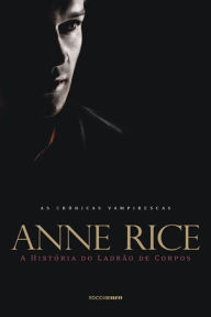 A histÃ³ria do ladrÃ£o de corpos Anne Rice Author