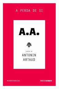 A perda de si: Cartas de Antonin Artaud Antonin Artaud Author