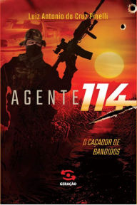 Agente 114: O caçador de bandidos Luiz Antonio Cruz da Pinelli Author