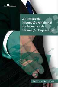 O princípio da informação ambiental e a segurança da informação empresarial Pedro Lucas Lindoso Author