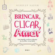 Brincar, clicar, amar - Giselle Sauer