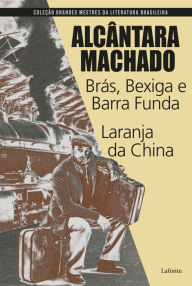 Brás, Bexiga e Barra funda - Laranja da China Alcântara Machado Author