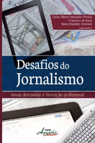 Desafios do jornalismo: novas demandas e formação profissional - Carlos Alberto Messeder Pereira