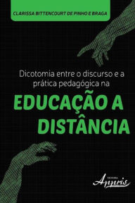 Dicotomia entre o discurso e a prática pedagógica na educação a distância - Clarissa Bittencourt Pinho e de Braga