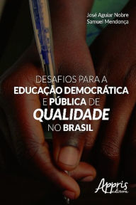 Desafios para a educação democrática e pública de qualidade no brasil José Aguiar Nobre Author