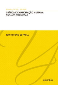 CrÃtica e emancipação humana João Antonio de Paula Author