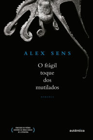 O frágil toque dos mutilados Alex Sens Author