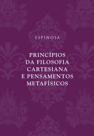 PrincÃ­pios da filosofia cartesiana e Pensamentos metafÃ­sicos Espinosa Author