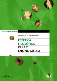 EstÃ©tica FilosÃ³fica para o Ensino MÃ©dio Fernando R. Moraes de Barros Author
