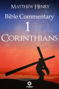 First Epistle to the Corinthians - Complete Bible Commentary Verse by Verse Matthew Henry Author