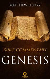 Genesis - Complete Bible Commentary Verse by Verse Matthew Henry Author