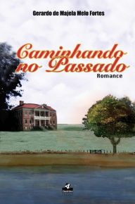 Caminhando no Passado Gerardo de Majela Melo Fortes Author