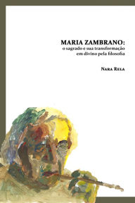 Maria Zambrano: O Sagrado E Sua TransformaÃ§Ã£o Em Divino Pela Filosofia Nara Rela Author