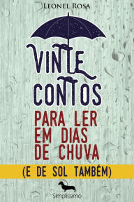 VINTE CONTOS PARA LER EM DIAS DE CHUVA Leonel Rosa Author