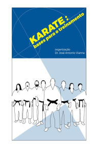 Karate: Bases para o treinamento JosÃ© Antonio Vianna Author