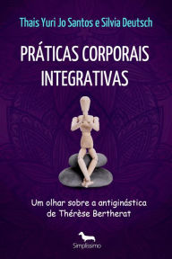 Práticas corporais integrativas: um olhar sobre a antiginástica de Thérèse Bertherat Thais Yuri Jo Santos Author