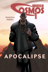 Habitantes do cosmos 1: Apocalipse - Francélia Pereira