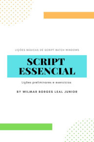 Script Essencial: Lições preliminares e exercícios - WILMAR BORGES LEAL JUNIOR