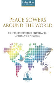 PEACE SOWERS AROUND THE WORLD: MULTIPLE PERSPECTIVES ON MEDIATION AND RELATED PRACTICES AKIRA NINOMIYA JR. Author