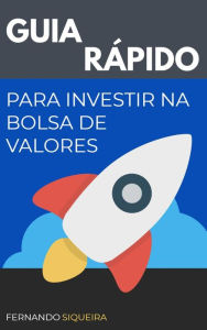 Guia Rápido para Investir na Bolsa de Valores: Como investir ainda hoje! Siqueira Author