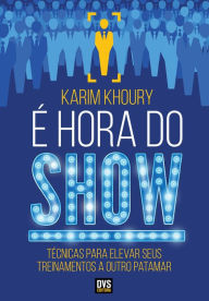 É Hora do Show: Técnicas para elevar seus treinamentos a outro patamar Karim Khoury Author