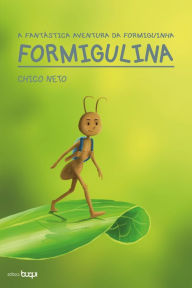 A fantÃ¡stica aventura da formiguinha Formigulina Chico Neto Author