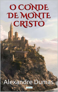 O Conde de Monte Cristo: Edição Completa Alexandre Dumas Author