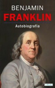 BENJAMIN FRANKLIN - Autobiografia Benjamin Franklin Author