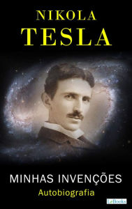 NIKOLA TESLA: Minhas InvenÃ§Ãµes - Autobiografia Nikola Tesla Author