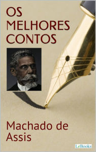 MACHADO DE ASSIS: Os melhores contos Joaquim Maria Machado de Assis Author
