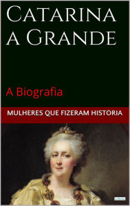 Catarina a Grande: A Biografia Edições LeBooks Author