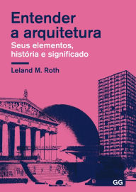 Entender a arquitectura: Seus elementos, histÃ³ria e significado Leland M. Roth Author