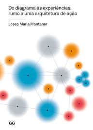 Do diagrama às experiências, rumo a uma arquitetura de ação Jose Maria Montaner Author