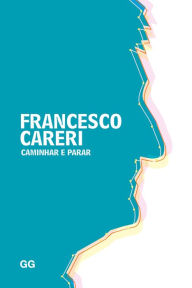 Caminhar e parar Francesco Careri Author