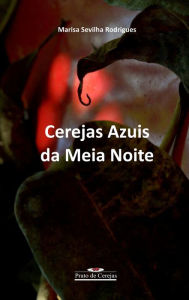 Cerejas azuis da meia noite Marisa Sevilha Rodrigues Author
