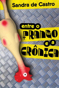 Entre o frango e a crônica - Sandra de Castro
