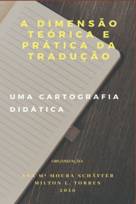 A DIMENSÃO TEÓRICA E PRÁTICA DA TRADUÇÃO: UMA CARTOGRAFIA DIDÁTICA Milton Luiz Torres Author