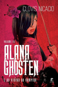 Alana Ghosten e as viuvas do vampiro - Clovis Nicacio