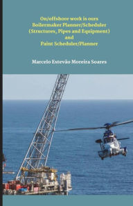On/offshore work is ours Boilermaker Planner/Scheduler (Structures, Pipes and Equipment) and Paint Scheduler/Planner - MARCELO ESTEVÃO MOREIRA SOARES