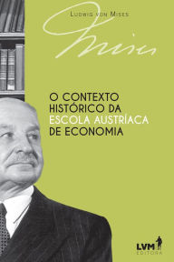 O contexto histÃ³rico da Escola AustrÃ­aca de Economia Ludwig von Mises Author
