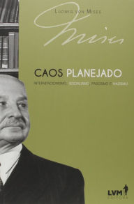 Caos planejado: Intervencionismo, socialismo, facismo e nazismo Ludwig von Mises Author