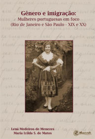 Gênero e imigração: Mulheres portuguesas em foco (Rio de Janeiro e São Paulo - XIX e XX) Maria Izilda Santos de Matos Author
