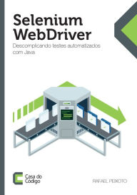 Selenium WebDriver: Descomplicando testes automatizados com Java Rafael Peixoto Author