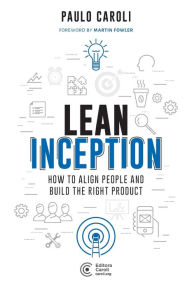 Lean Inception: How to Align People and Build the Right Product