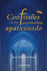 Confissões de um seminarista apaixonado José Pedro Domezi Author
