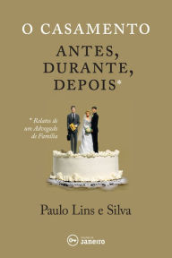 O casamento: antes, durante, depois - Paulo Lins e Silva