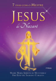 7 dias com o Mestre Jesus de Nazaré - Madre María Shimani de Montserrat